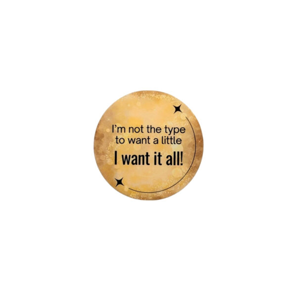 I Want It All Glossy Sticker