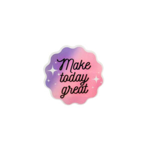 Make Today Great Glossy Sticker